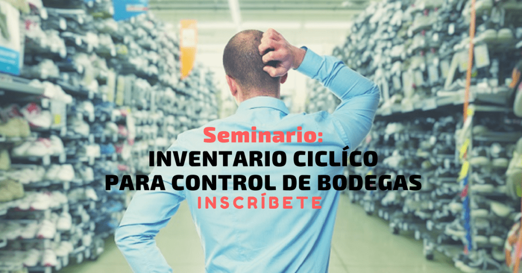 Seminario: INVENTARIOS CÍCLICOS PARA EL CONTROL DE&nbsp;BODEGAS